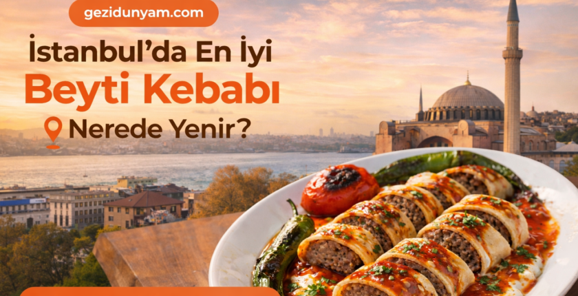 İstanbul’da En İyi Beyti Kebabı Nerede Yenir? 2026 Güncel Lezzet Rehberi