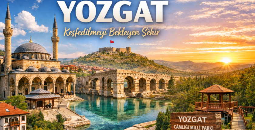 Yozgat Gezi Rehberi: Tarihi Yerler, Gezilecek Noktalar ve Doğal Güzellikler