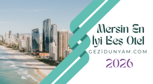 Mersin Merkez En İyi Beş Otel Seçenekleri